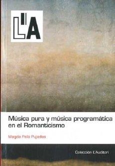 MUSICA PURA Y MUSICA PROGRAMATICA EN EL ROMANTICISMO | 9788461464098 | POLO PUJADAS, MAGDA