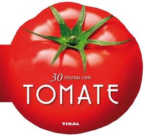30 RECETAS CON TOMATE | 9788499282510 | TIKAL