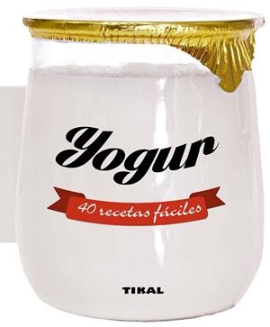 YOGUR 40 RECETAS FÁCILES | 9788499283388 | TIKAL