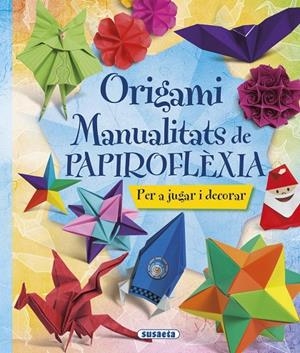ORIGAMI. MANUALITATS DE PAPIROFLÈXIA | 9788467746044 | SUSAETA