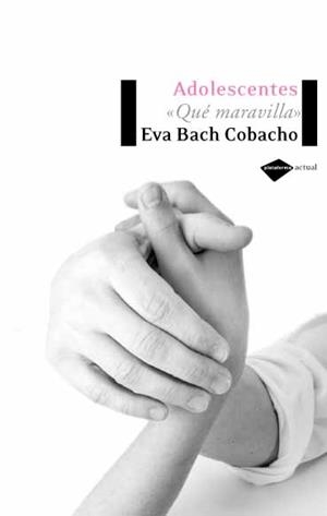 ADOLESCENTES, QUÉ MARAVILLA | 9788496981072 | BACH, EVA