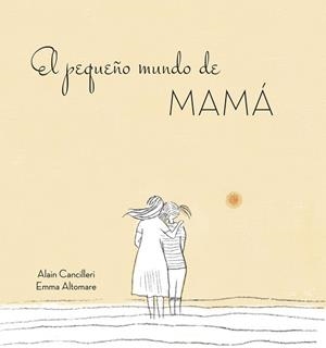 PEQUEÑO MUNDO DE MAMÁ, EL | 9788416712724 | CANCILLERI, ALAIN