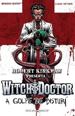 ROBERT KIRKMAN PRESENTA WITCH DOCTOR - A GOLPE DE BISTURÍ 01 | 9788415480280 | SEIFERT, BRANDON / KETNER, LUCAS