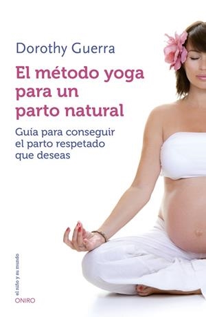 MÉTODO YOGA PARA UN PARTO NATURAL, EL | 9788497547499 | GUERRA, DOROTHY