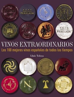 VINOS EXTRAORDINARIOS. LOS 100 MEJORES VINOS ESPAÑOLES DE TODOS LOS TIEMPOS | 9788497859677 | TOLOSA, LLUÍS