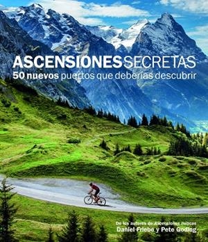 ASCENSIONES SECRETAS. 50 NUEVOS PUERTOS QUE DEBERÍAS DESCUBRIR | 9788415888109 | FRIEBE, DANIEL / GODING, PETE