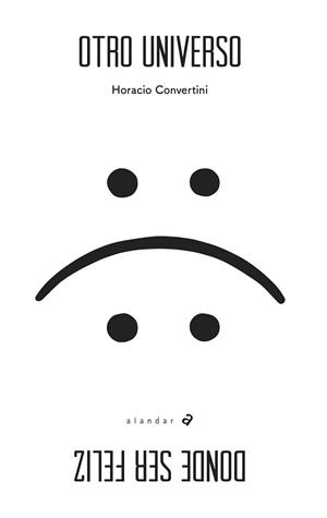 OTRO UNIVERSO DONDE SER FELIZ | 9788414012215 | CONVERTINI, HORACIO
