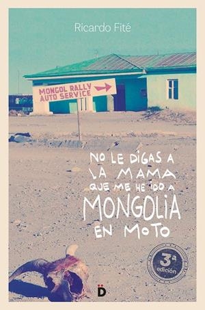 NO LE DIGAS A LA MAMA QUE ME HE IDO A MONGOLIA EN MOTO | 9788494628948 | FITE, RICARDO