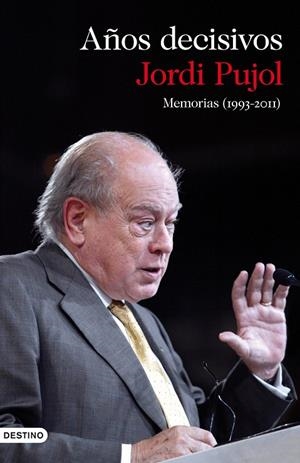 MEMORIAS (1993-2011) AÑOS DECISIVOS | 9788423345649 | PUJOL, JORDI