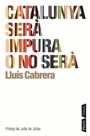 CATALUNYA SERÀ IMPURA O NO SERÀ | 9788498091120 | CABRERA, LLUÍS