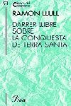 DARRER LLIBRE SOBRE LA CONQUESTA DE TERRA SANTA | 9788484375098 | LLULL, RAMON