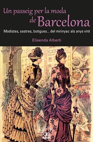 PASSEIG PER LA MODA DE BARCELONA, UN. MODISTES, SASTRES, BOTIGUES | 9788472460980 | ALBERTÍ, ELISENDA