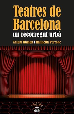 TEATRES DE BARCELONA. UN RECORREGUT URBÀ | 9788472460973 | RAMON, ANTONI / PERRONE, RAFFAELLA