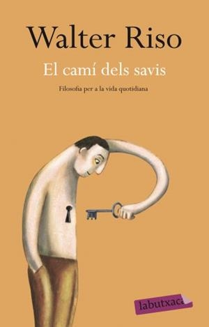 CAMI DELS SAVIS, EL. FILOSOFIA PER A LA VIDA QUOTIDIANA | 9788499301938 | RISO, WALTER