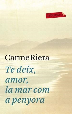 TE DEIX AMOR LA MAR COM A PENYORA | 9788499302737 | RIERA, CARME