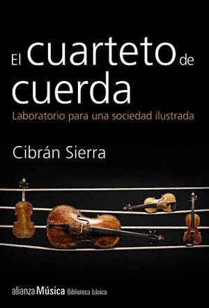CUARTETO DE CUERDA, EL. LABORATORIO PARA UNA SOCIEDAD ILUSTRADA | 9788420693385 | SIERRA, CIBRÁN