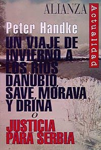 VIAJE DE INVIERNO A LOS RÍOS DANUBIO, SAVE, MORAVA Y DRINA O JUSTICIA PARA SERBIA, UN | 9788420644011 | HANDKE, PETER