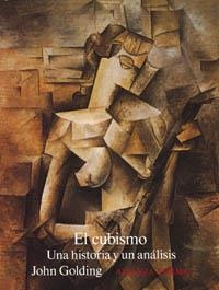 CUBISMO, EL. UNA HISTORIA Y UN ANALISIS | 9788420671239 | GOLDING, JOHN