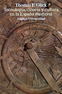 TECNOLOGIA, CIENCIA Y CULTURA EN LA ESPAÑA MEDIEVAL | 9788420627250 | GLICK, THOMAS F.