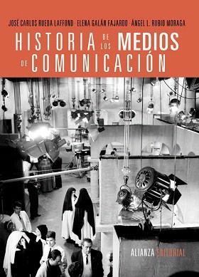 HISTORIA DE LOS MEDIOS DE COMUNICACIÓN | 9788420689524 | RUEDA LAFFOND, JOSÉ CARLOS / GALÁN FAJARDO, ELENA