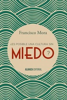 ¿ES POSIBLE UNA CULTURA SIN MIEDO? | 9788491040606 | MORA, FRANCISCO