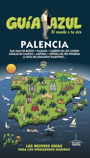 PALENCIA : GUÍA AZUL [2016] | 9788416766383 | GARCÍA, JESÚS/LEDRADO, PALOMA/GONZÁLEZ, IGNACIO