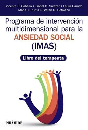 PROGRAMA DE INTERVENCIÓN MULTIDIMENSIONAL PARA LA ANSIEDAD SOCIAL (IMAS) | 9788436839388 | CABALLO, VICENTE E. / SALAZAR, ISABEL C. / GARRIDO, LAURA / IRURTIA, MARÍA JESÚS / HOFMANN, STEFAN