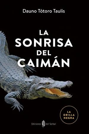 SONRISA DEL CAIMÁN, LA | 9788476288979 | TÓTORO TAULIS, DAUNO