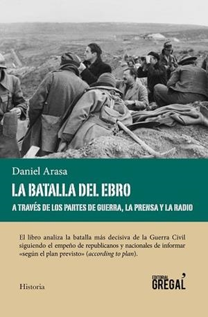 BATALLA DEL EBRO A TRAVÉS DE LOS PARTES DE GUERRA, LA PRENSA Y LA RADIO, LA | 9788494564802 | ARASA, DANIEL