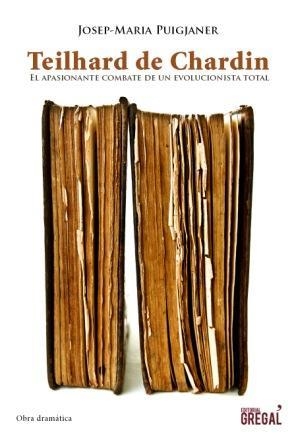 TEILHARD DE CHARDIN. EL APASIONANTE COMBATE DE UN EVOLUCIONISTA TOTAL | 9788494233074 | PUIGJANER, JOSEP-MARIA