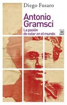 ANTONIO GRAMSCI. LA PASIÓN DE ESTAR EN EL MUNDO | 9788432319181 | FUSARO, DIEGO