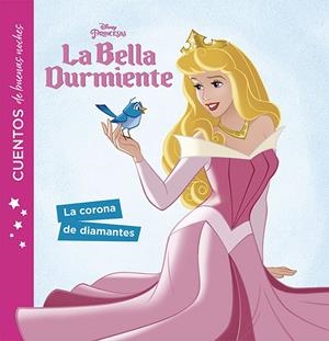BELLA DURMIENTE, LA. CUENTOS DE BUENAS NOCHES. LA CORONA DE DIAMANTES | 9788416917273 | DISNEY