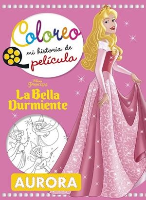 BELLA DURMIENTE, LA. COLOREO MI HISTORIA DE PELÍCULA | 9788416917358 | DISNEY