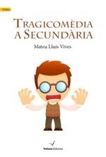 TRAGICOMÈDIA A SECUNDÀRIA : MEMÒRIES D'UN MESTRE CREMAT | 9788494213304 | VIVES, MATEU LLUÍS