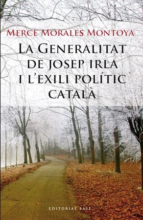 GENERALITAT DE JOSEP IRLA I L'EXILI POLÍTIC CATALÀ, LA | 9788492437177 | MORALES MONTOYA, MERCÈ