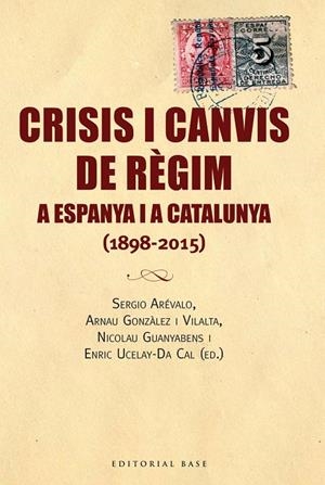 CRISIS I CANVIS DE REGIM A ESPANYA I A CATALUNYA. 1898-2015 | 9788416166688 | DIVERSOS AUTORS