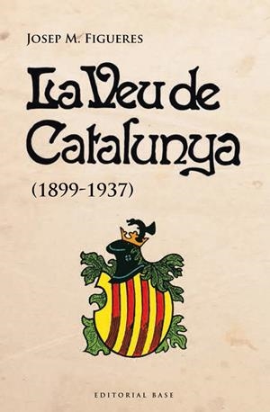 VEU DE CATALUNYA (1899-1937), LA | 9788415711728 | FIGUERES, JOSEP MARIA