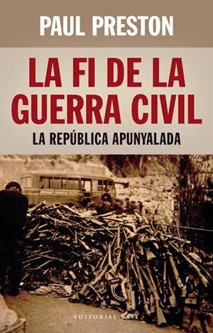 FI DE LA GUERRA CIVIL, LA : LA REPÚBLICA APUNYALADA | 9788416166398 | PRESTON, PAUL