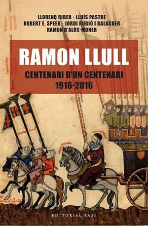 RAMON LLULL. CENTENARI D'UN CENTENARI (1916-2016) | 9788416587438 | RIBES, LLORENÇ / PASTRE, LLUÍS / SPEER, ROBERT