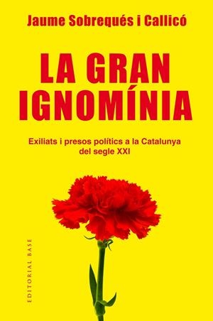 GRAN IGNOMÍNIA, LA. EXILIATS I PRESOS POLÍTICS A LA CATALUNYA DEL SEGLE XXI | 9788417183639 | SOBREQUÉS, JAUME