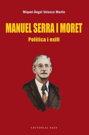 MANUEL SERRA I MORET. POLÍTICA I EXILI | 9788416166022 | VELASCO MARTÍN, MIQUEL-ÀNGEL