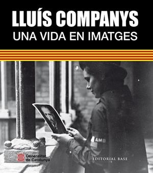 LLUÍS COMPANYS. UNA VIDA EN IMATGES | 9788416166756 | GONZÀLEZ I VILALTA, ARNAU \ MORALES MONTOYA, MERCÈ