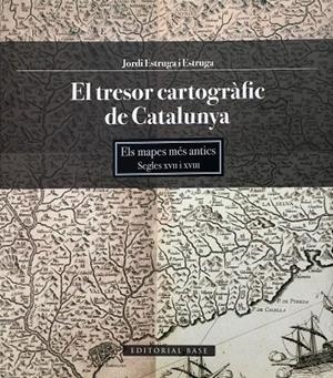 TRESOR CARTOGRÀFIC DE CATALUNYA, EL | 9788415267645 | ESTRUGA I ESTRUGA, JORDI