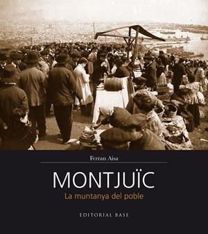 MONTJUÏC. LA MUNTANYA DEL POBLE | 9788416166206 | AISA, FERRAN
