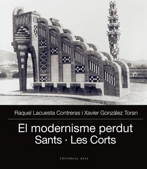 MODERNISME PERDUT, EL : SANTS, LES CORTS I PEDRALBES | 9788416587704 | LACUESTA, RAQUEL / GONZÁLEZ, XAVIER