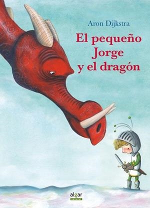 PEQUEÑO JORGE Y EL DRAGÓN, EL | 9788491421610 | DIJKSTRA, ARON