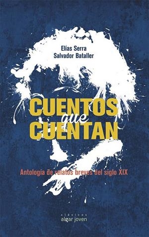 CUENTOS QUE CUENTAN. ANTOLOGÍA DE RELATOS DEL SIGLO XIX | 9788498456493 | BATALLER FERRER, SALVADOR / SERRA MARTÍNEZ, ELÍAS