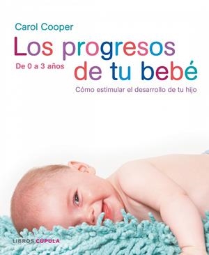 PROGRESOS DE TU BEBE DE 0 A 3 AÑOS, LOS | 9788448047382 | COOPER, CAROL