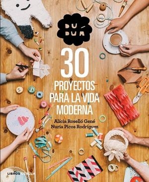 DUDUÁ. 30 PROYECTOS PARA LA VIDA MODERNA | 9788448019990 | ROSELLÓ GENÉ, ALÍCIA / PICOS RODRÍGUEZ, NURIA