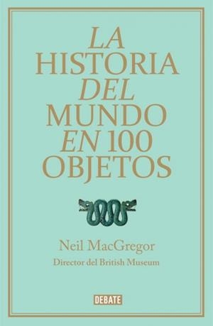 HISTORIA DEL MUNDO EN 100 OBJETOS, LA | 9788499921501 | MACGREGOR, NEIL